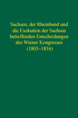 978-3-87707-651-4 - Sachsen, der Rheinbund und die Exekution der Sachsen betreffenden Entscheidungen des Wiener Kongresses (1803–1816) - Titelbild