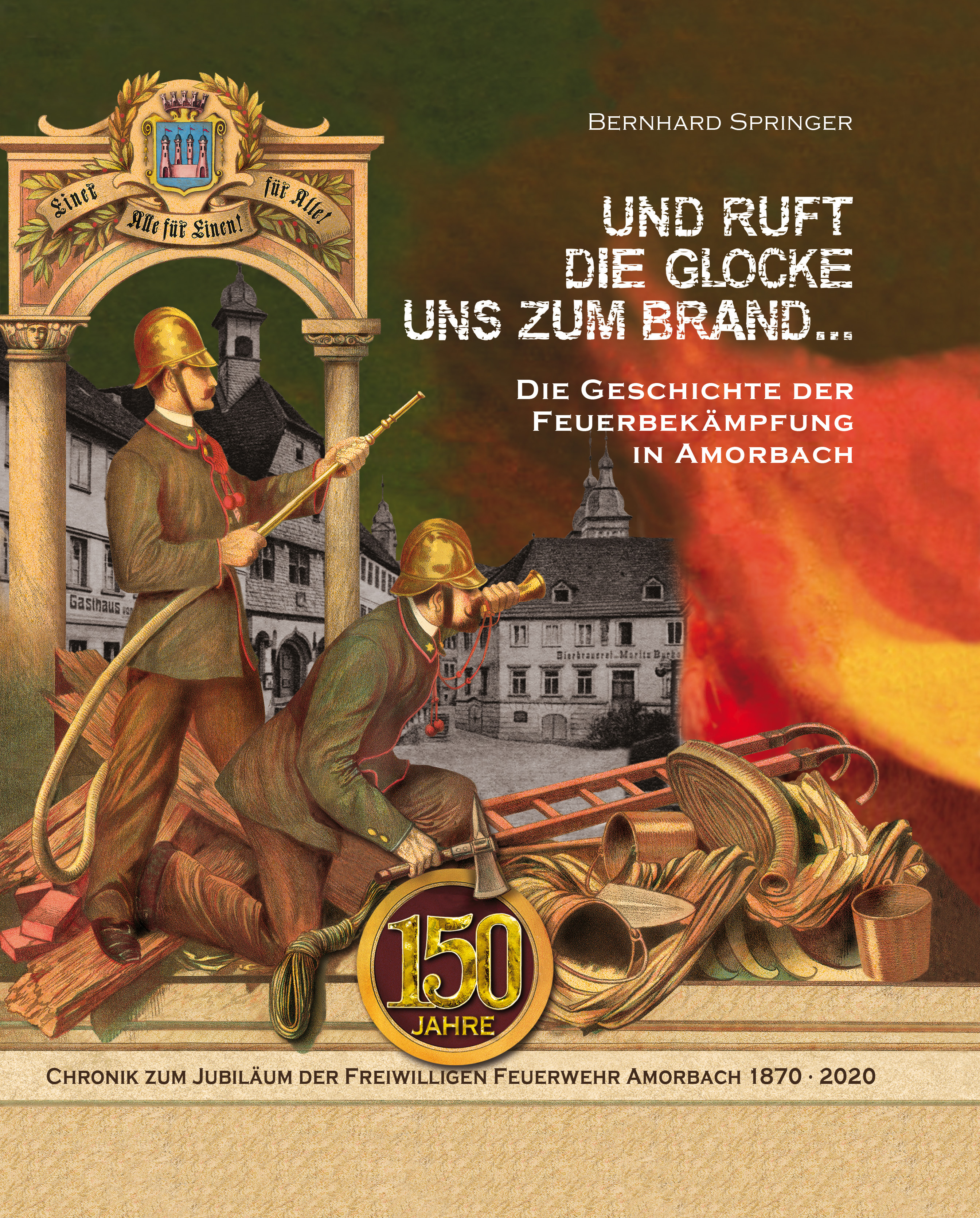978-3-96049-074-6 - Und ruft die Glocke uns zum Brand ... Die Geschichte der Feuerbekämpfung in Amorbach - Titelbild