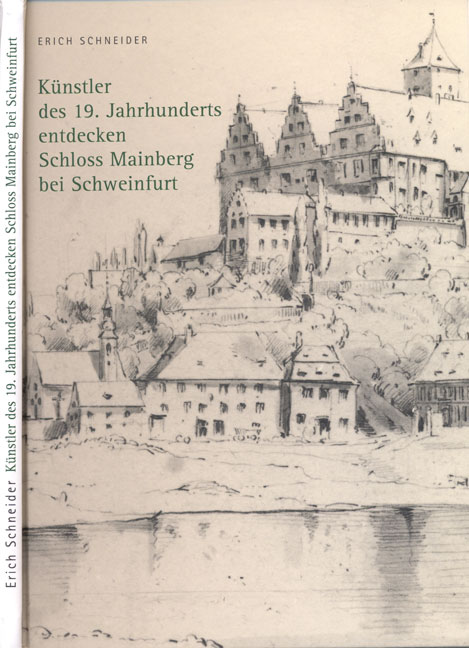 978-3-86652-051-6 - Künstler des 19. Jahrhunderts entdecken Schloss Mainberg bei Schweinfurt - Titelbild