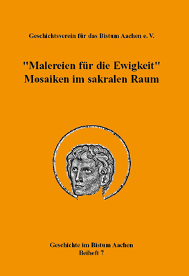 978-3-87707-871-6 - „Malereien für die Ewigkeit“. Mosaiken im sakralen Raum (= Geschichte im Bistum Aachen, Beiheft 7) - Titelbild