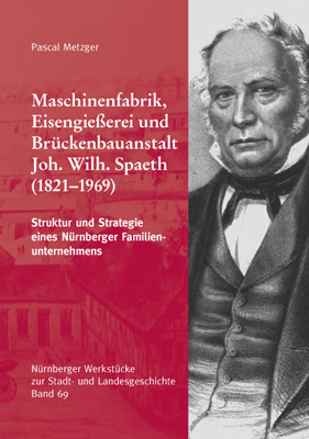 978-3-87707-820-4 - Maschinenfabrik, Eisengießerei und Brückenbauanstalt Joh. Wilh. Spaeth. Struktur und Strategie eines Nürnberger Familienunternehmens. - Titelbild